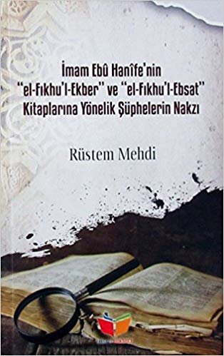 okumak İmam Ebu Hanife&#39;nin El-Fıkhu&#39;l-Ekber ve El-FIkhu&#39;l-Ebsat Kitaplarına Yönelik Şüphelerin Nakzı