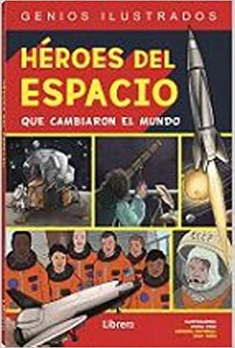okumak HEROES DEL ESPACIO: QUE CAMBIARON EL MUNDO (GENIOS ILUSTRADOS, Band 1)