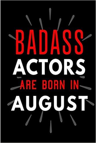 okumak Badass Actors Are Born In August: Blank Lined Funny Journal Notebooks Diary as Birthday, Welcome, Farewell, Appreciation, Thank You, Christmas, ... girls ( Alternative to B-day present card )