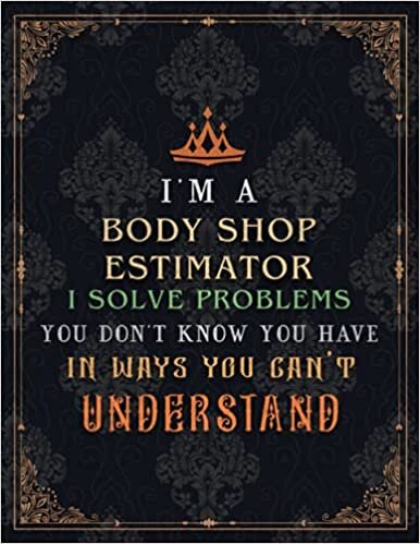 okumak Body Shop Estimator Lined Notebook - I&#39;m A Body Shop Estimator I Solve Problems You Don&#39;t Know You Have In Ways You Can&#39;t Understand Job Title ... A4, Journal, 21.59 x 27.94 cm, Lesson, Event