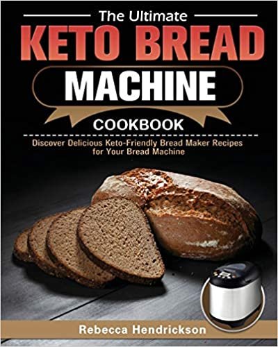 okumak The Ultimate Keto Bread Machine Cookbook: Discover Delicious Keto-Friendly Bread Maker Recipes for Your Bread Machine