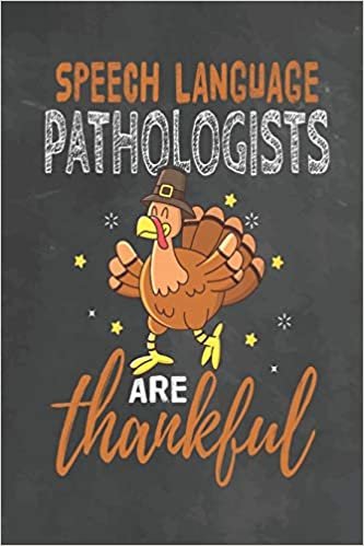 okumak Speech Language Pathologists Are Thankful: Journal Notebook 108 Pages 6 x 9 Lined Writing Paper School Thanksgiving Appreciation Gift for Teacher from Student