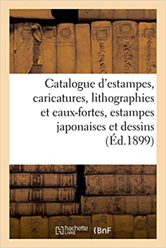okumak Catalogue d&#39;estampes anciennes et modernes, caricatures, lithographies et eaux-fortes: estampes japonaises et dessins (Littérature)