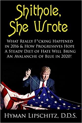 okumak Sh*thole, She Wrote: What Really F*cking Happened in 2016 &amp; How Progressives Hope A Steady Diet of Hate Will Bring An Avalanche of Blue in 2020!