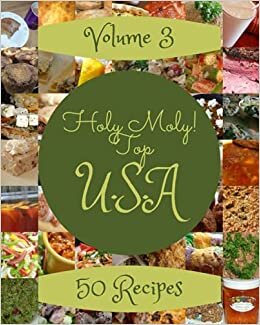 okumak Holy Moly! Top 50 U.S.A Recipes Volume 3: More Than a U.S.A Cookbook