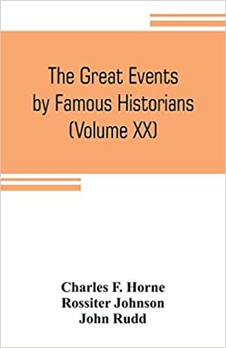 okumak The great events by famous historians (Volume XX): a comprehensive and readable account of the world&#39;s history, emphasizing the more important events, ... master-words of the most eminent historians