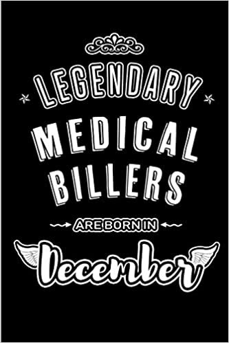 okumak Legendary Medical Billers are born in December: Blank Lined profession Journal Notebooks Diary as Appreciation, Birthday, Welcome, Farewell, Thank ... &amp; friends. Alternative to B-day present Card