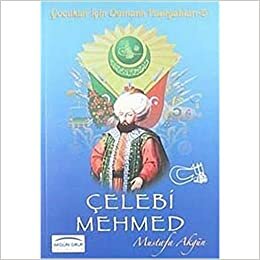 okumak Çelebi Mehmed: Çocuklar için Osmanlı Padişahları - 5