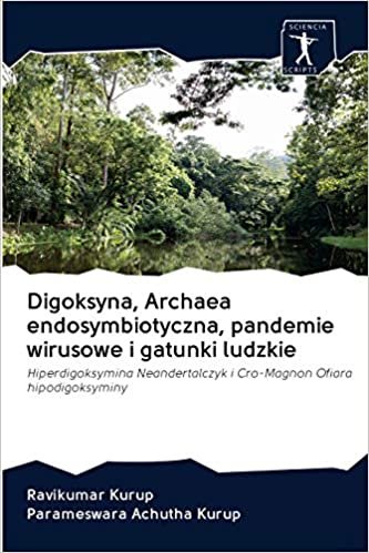 okumak Digoksyna, Archaea endosymbiotyczna, pandemie wirusowe i gatunki ludzkie: Hiperdigoksymina Neandertalczyk i Cro-Magnon Ofiara hipodigoksyminy