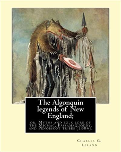 okumak The Algonquin legends of New England; or, Myths and folk lore of the Micmac, Passamaquoddy, and Penobscot tribes (1884). By: Charles G. (Godfrey) ... born in Philadelphia, Pennsylvania.