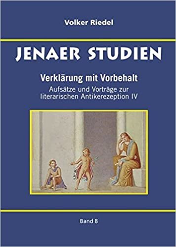 okumak Verklärung mit Vorbehalt: Aufsätze und Vorträge zur literarischen Antikerezeption IV (Jenaer Studien)