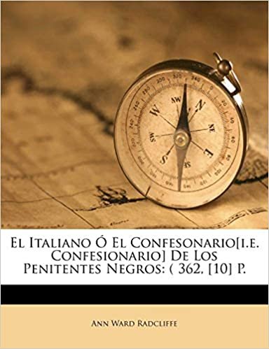 okumak El Italiano Ó El Confesonario[i.e. Confesionario] De Los Penitentes Negros: ( 362, [10] P.