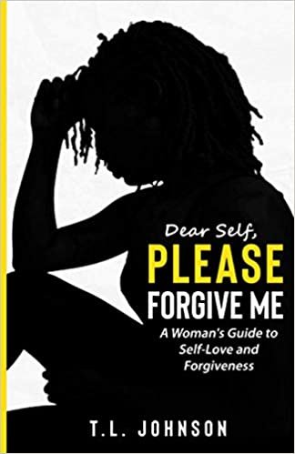 okumak Dear Self, Please Forgive Me: A Woman&#39;s Guide to Self-Love and Forgiveness