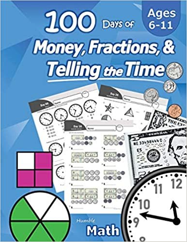 okumak Humble Math - 100 Days of Money, Fractions, &amp; Telling the Time: Workbook (With Answer Key): Ages 6-11 - Count Money (Counting United States Coins and ... - Grades K-4 - Reproducible Practice Pages