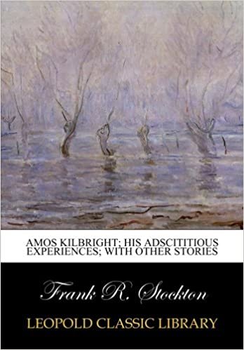 okumak Amos Kilbright; his adscititious experiences; with other stories