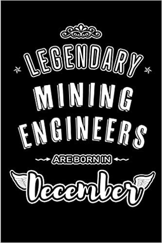 okumak Legendary Mining Engineers are born in December: Blank Lined profession Journal Notebooks Diary as Appreciation, Birthday, Welcome, Farewell, Thank ... &amp; friends. Alternative to B-day present Card