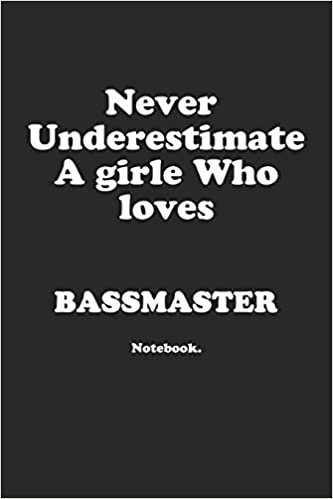 Never Underestimate A Girl Who Loves Bassmaster.: Notebook