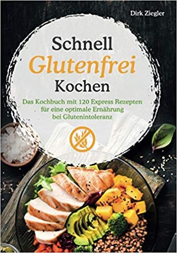 okumak Schnell Glutenfrei Kochen – Das Kochbuch mit 120 Express Rezepten für eine optimale Ernährung bei Glutenintoleranz
