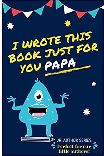 okumak I Wrote This Book Just For You Papa!: Fill In The Blank Book For Papa/Father&#39;s Day/Birthday&#39;s And Christmas For Junior Authors Or To Just Say They Love Their Papa! (Book 6) (Junior Authors Series)
