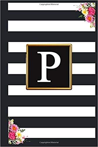 okumak P :: Black and white Stripes &amp; Flowers, Floral Personal Letter P Monogram Journal Notebook Lined 6x9 inch College Ruled.