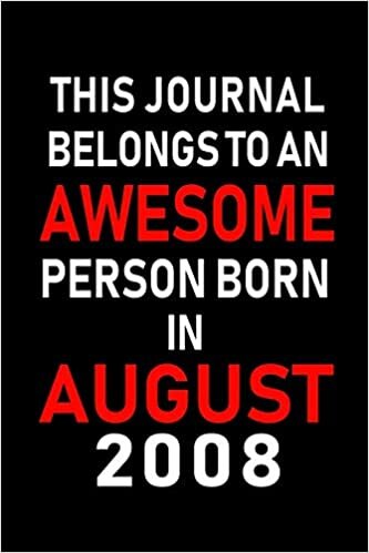 okumak This Journal belongs to an Awesome Person Born in August 2008: Blank Lined Born In August with Birth Year Journal Notebooks Diary as Appreciation, ... gifts. ( Perfect Alternative to B-day card )