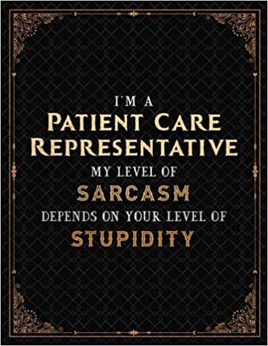 okumak Patient Care Representative Notebook - I&#39;m A Patient Care Representative My Level Of Sarcasm Depends On Your Level Of Stupidity Job Title Cover Lined ... Hour, Teacher, 8.5 x 11 inch, Journal,
