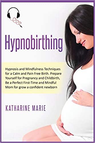 okumak Hypnobirthing: Hypnosis and Mindfulness Techniques for a Calm and Pain Free Birth. Prepare Yourself for Pregnancy and Childbirth, Be a Perfect ... (Education and Relaxing Stories for the Soul): 5