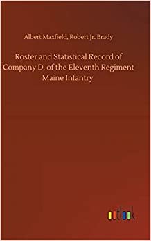 okumak Roster and Statistical Record of Company D, of the Eleventh Regiment Maine Infantry