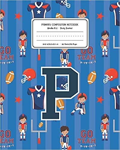 okumak Primary Composition Notebook Grades K-2 Story Journal P: Football Pattern Primary Composition Book Letter P Personalized Lined Draw and Write ... Exercise Book for Kids Back to School Presch
