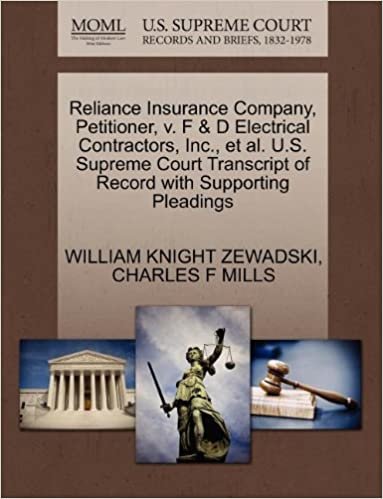 okumak Reliance Insurance Company, Petitioner, v. F &amp; D Electrical Contractors, Inc., et al. U.S. Supreme Court Transcript of Record with Supporting Pleadings