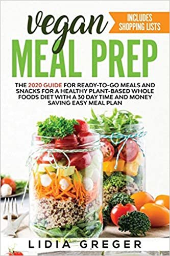 okumak Vegan Meal Prep: The 2020 Guide for Ready-to-Go Meals and Snacks for a Healthy Plant-based Whole Foods Diet with a 30 Day Time and Money Saving Easy Meal Plan. Includes Shopping List