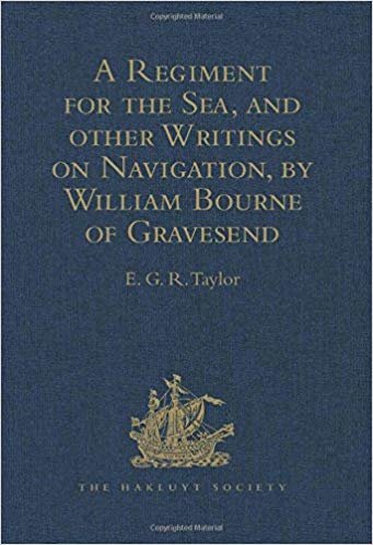 okumak A Regiment for the Sea, and other Writings on Navigation, by William Bourne of Gravesend, a Gunner, c.1535-1582 (Hakluyt Society, Second Series)