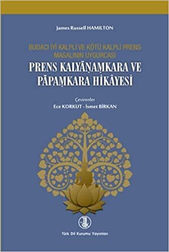 okumak Prens Kalyanamkara ve Papamkara Hikayesi: Budacı İyi Kalpli ve Kötü Kalpli Prens Masalının Uygurcası