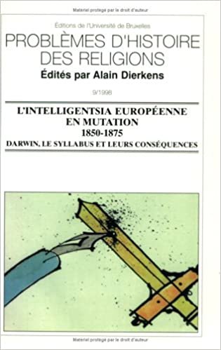 okumak L&#39;intelligentsia européenne en mutation, 1850-1875: Darwin, le syllabus et leurs conséquences (Problèmes d&#39;histoire des religions)