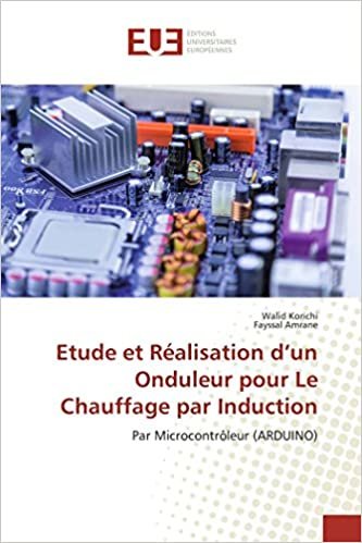 okumak Etude et Réalisation d’un Onduleur pour Le Chauffage par Induction: Par Microcontrôleur (ARDUINO) (OMN.UNIV.EUROP.)