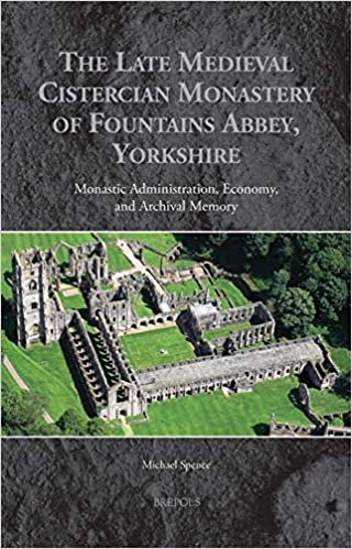 okumak The Late Medieval Cistercian Monastery of Fountains Abbey, Yorkshire: Monastic Administration, Economy, and Archival Memory (Medieval Monastic Studies, Band 5)