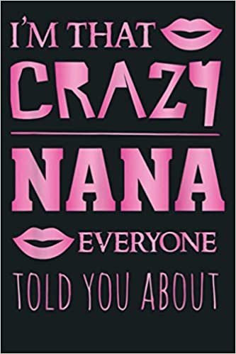 okumak I M That Crazy Nana Everyone Told You About Proud Grandma: Notebook Planner - 6x9 inch Daily Planner Journal, To Do List Notebook, Daily Organizer, 114 Pages