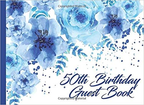okumak 50th Birthday Guest Book: Blue Flower 50th Birthday Parties Party Guest Book Record Memories &amp; Thoughts Signing Messaging Log Keepsake Memory Book ... and Friend Member (Blue Roses Guest Books)