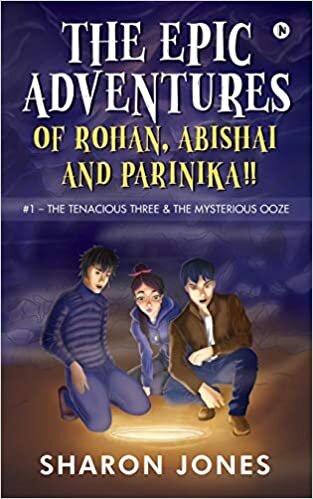 The Epic Adventures of Rohan, Abishai & Parinika !!: #1- The Tenacious Three & the Mysterious Ooze