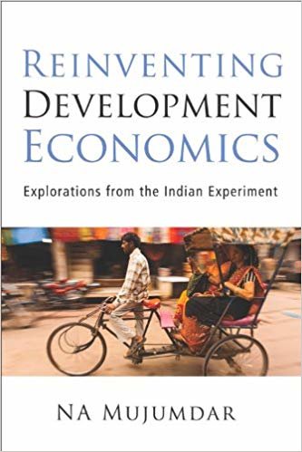 okumak Reinventing Development Economics : Explorations from the Indian Experiment