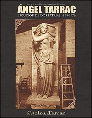 okumak ÁNGEL TARRAC ESCULTOR DE DOS PATRIAS 1898-1979