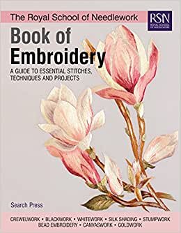 The Royal School of Needlework Book of Embroidery: A Guide to Essential Stitches, Techniques and Projects