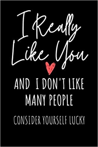 okumak I Really Like You And I Don&#39;t Like Many People: Funny Valentines Day Romance Notebook Journal Gift For Couples, Great Present For Anniversary, ... For Your Loved One, Boyfriend, or Girlfriend