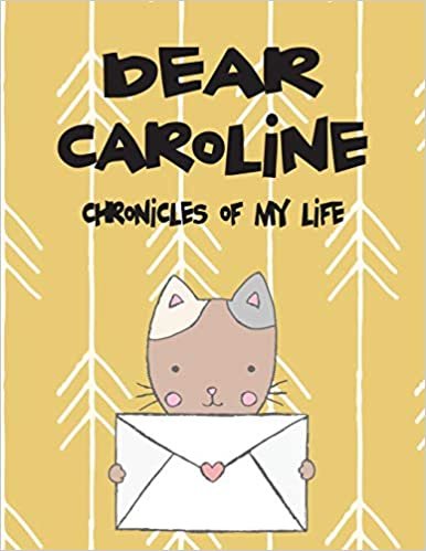 okumak Dear Caroline, chronicles of my life: Girls Journals and Diaries (Preserve the Memory, Band 1): Volume 1