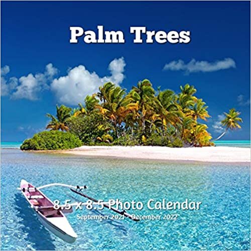 okumak Palm Trees 8.5 X 8.5 Calendar September 2021 -December 2022: Monthly Calendar with U.S./UK/ Canadian/Christian/Jewish/Muslim Holidays-Travel Holiday Professional Photography