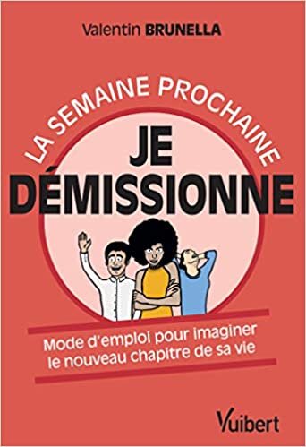 okumak La semaine prochaine, je démissionne ! (Hors collection: Mode d&#39;emploi pour imaginer le nouveau chapitre de sa vie)