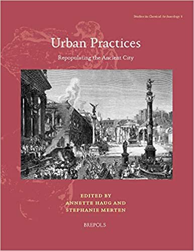 okumak Urban Practices: Repopulating the Ancient City (Studies in Classical Archaeology)