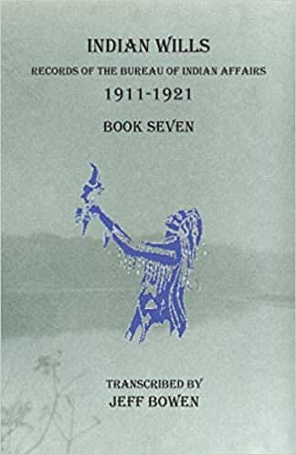okumak Indian Wills, 1911-1921 Book Seven: Records of the Bureau of Indian Affairs