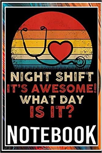 okumak Notebook: Night Shift It&#39;s Awesome! What Day is it Funny Nurse notebook 100 pages 6x9 inch by Sane Jime
