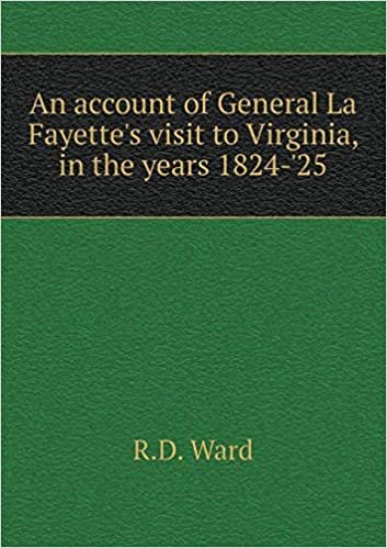 okumak An account of General La Fayette&#39;s visit to Virginia, in the years 1824-&#39;25